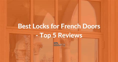 Best Locks For French Doors Reviews Locksmith And Locks Tips And