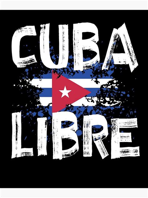 Cuba Libre Free Cuba Flag Cuban Flag American Poster By Autonomousn