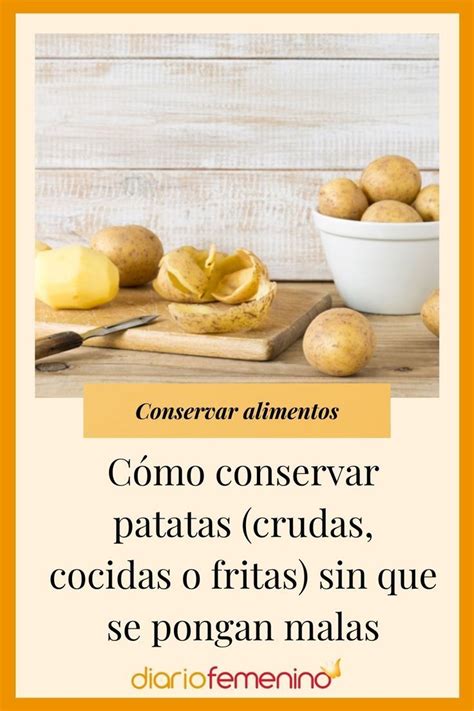 Cómo conservar patatas crudas cocidas o fritas sin que se pongan