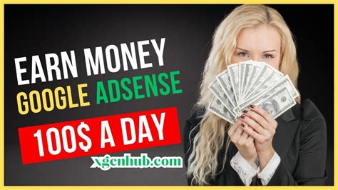 How To Earn Money With Google AdSense In 2023 100 A Day Xgen Hub