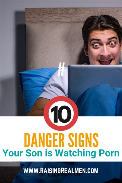 Raising Real Men Ten Danger Signs Your Son Is Watching Porn