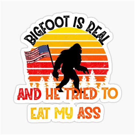Retro Bigfoot Is Real And He Tried To Eat My Ass Sticker For Sale By Fancydesign Redbubble
