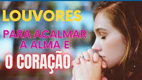 Louvor Para Acalmar O Coracao - Louvores para alegrar o coração, e acalmar a alma. Ouçam! - YouTube