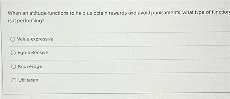 Solved When An Attitude Functions To Help Us Obtain Rewards