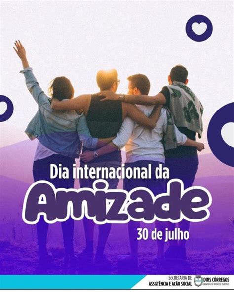 Dia Da Amizade Julho - 30 DE JULHO - DIA INTERNACIONAL DA AMIZADE! - Prefeitura de Dois Córregos