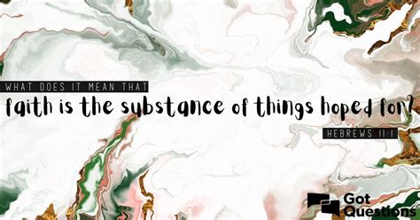 What does it mean that faith is the substance of things hoped for ...