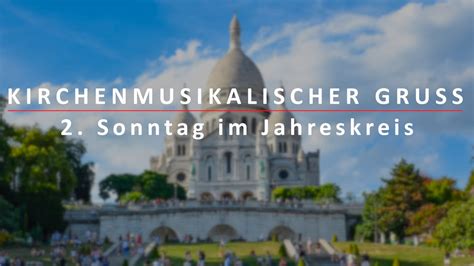 Kirchenmusikalischer Gruß Zum 2 Sonntag Im Jahreskreis Youtube