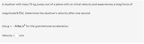 Solved A Skydiver With Mass 75 Kg Jumps Out Of A Plane With Chegg