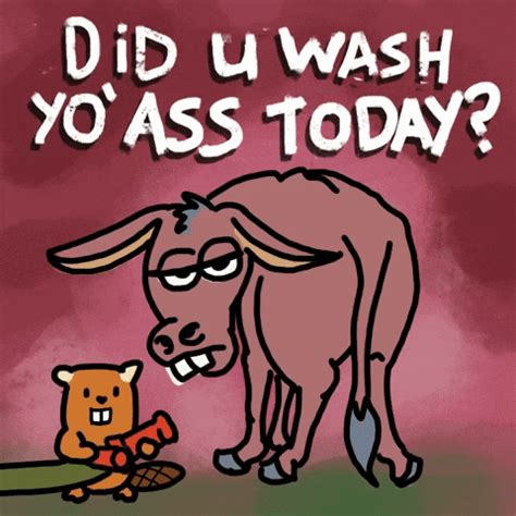 Did You Wash Your Ass Today Gifs Find Share On Giphy