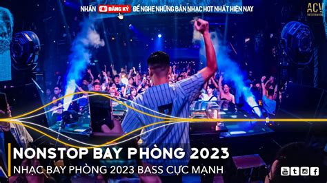 Nonstop Bay Ph Ng Bass C C M Nh Nh C Remix Hot Tiktok Vi T Mix Dj Nonstop
