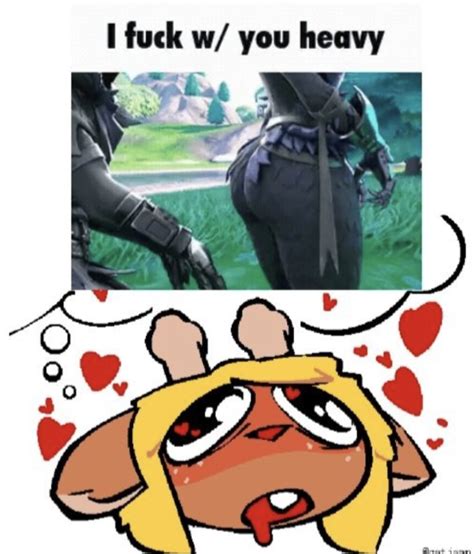 I F W You Heavy Fortnite Meme I Fuck W You Heavy Fortnite Know Your Meme