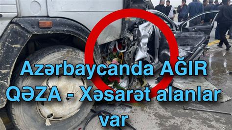 Azərbaycanda AĞIR QƏZA Xəsarət alanlar var YouTube