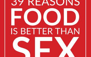 Reasons Millennials Are Correct To Think Food Is Better Than Sex Thrillist