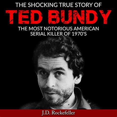 The Shocking True Story Of Ted Bundy The Most Notorious