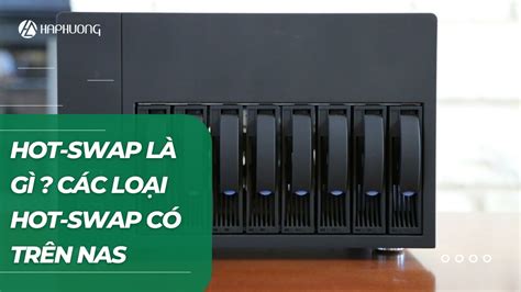Kh N Ng Hot Swap L G C C Lo I Hot Swap C Tr N Nas H Ph Ng