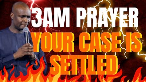 [3am Prayer] My Case Is Settled In Jesus Name Apostle Joshua Selman Youtube