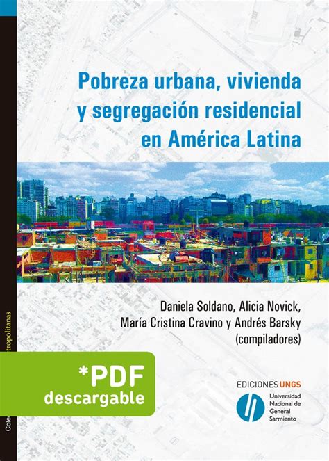 Pobreza Urbana Vivienda Y Segregaci N Residencial En Am Rica Latina Ungs
