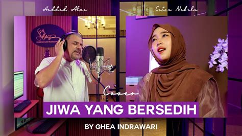 jiwa  bersedih ghea indrawari  cover  haddad alwi feat citra