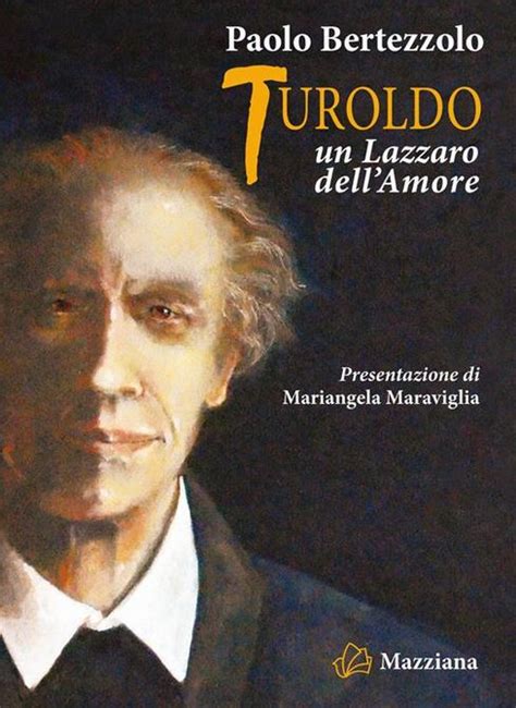 Turoldo Un Lazzaro Dell Amore Un Libro Di Paolo Bertezzolo A