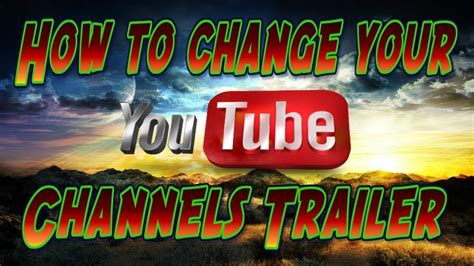 How To Change Your Youtube Channel Trailer 2018 Youtube