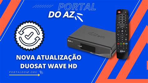 Confira Nova Atualização Duosat Wave HD Canais HDs SEM TRAVAMENTOS