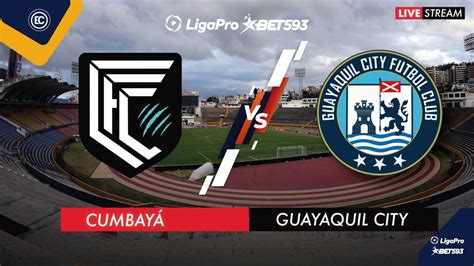 Cumbay Vs Guayaquil City Vs T Cnico Universitario En Vivo Liga Pro