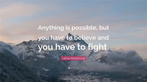 Lance Armstrong Quote: “Anything is possible, but you have to believe