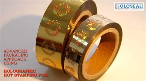 Advance Packaging Approach Using Holographic Hot Stamping Foil Holoseal