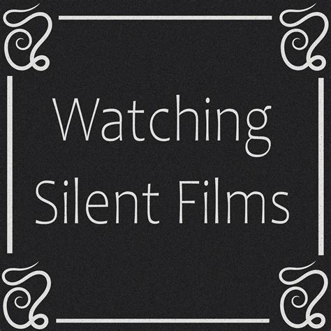Watching Silent Films