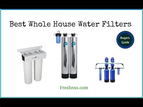 Best Whole House Water Filters Reviews Buyers Guide Youtube