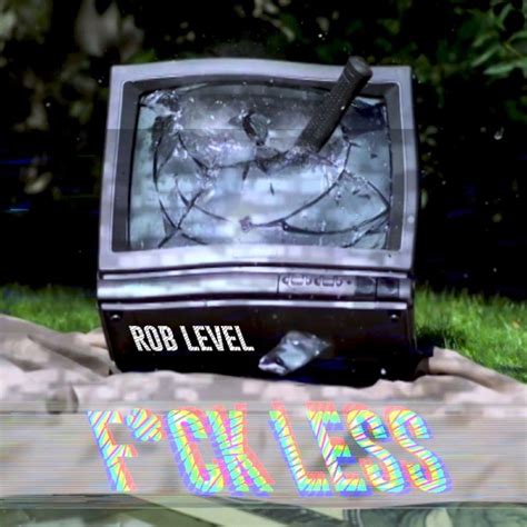 Rob Level Fuck Less Lyrics Genius Lyrics