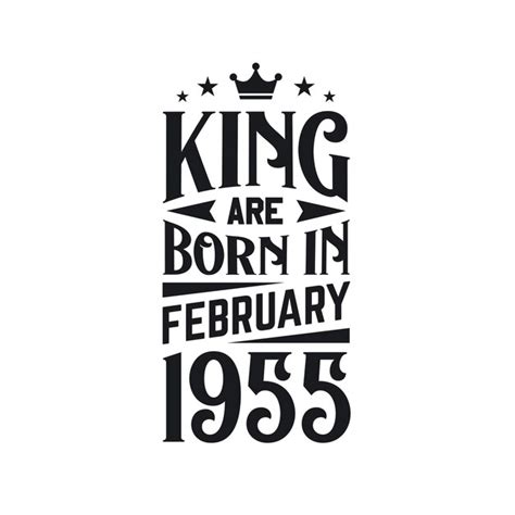 Premium Vector King Are Born In February 1955 Born In February 1955