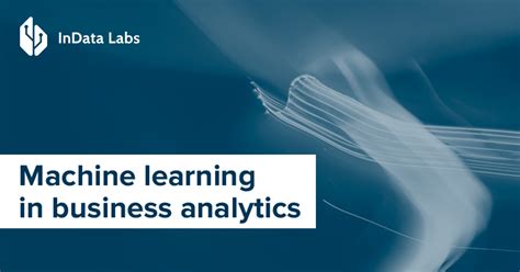 Machine Learning in Business Analytics - InData Labs