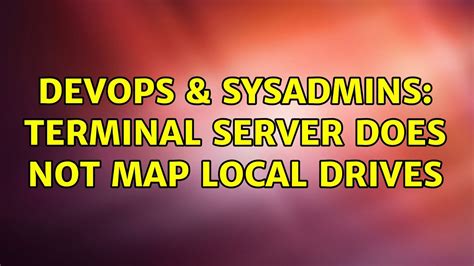 Devops Sysadmins Terminal Server Does Not Map Local Drives Youtube