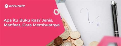 Apa Itu Buku Kas Jenis Manfaat Cara Membuatnya