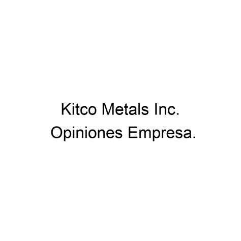Opiniones Kitco Metals Inc 18777754826
