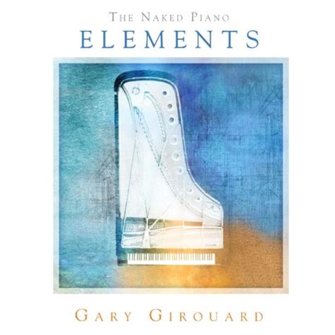 Play The Naked Piano Elements By Gary Girouard On Amazon Music
