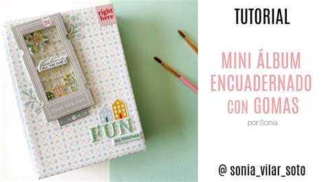 Tutorial Scrapbooking Mini Lbum Encuadernado Con Gomas Por Sonia Youtube