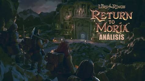Análisis De Return To Moria Descubre Las Profundidades De Khazad Dûm