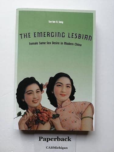 The Emerging Lesbian Female Same Sex Desire In Modern China Worlds Of Desire The Chicago