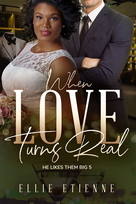 When Love Turns Real (He Likes Them Big Book 5) by Ellie Etienne