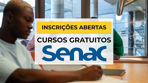 Cursos Gratuitos Do Senac Quais Est O Dispon Veis E Como Se Inscrever