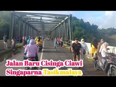 Jalan Baru Cisinga Ciawi Singaparna Tasikmalaya YouTube