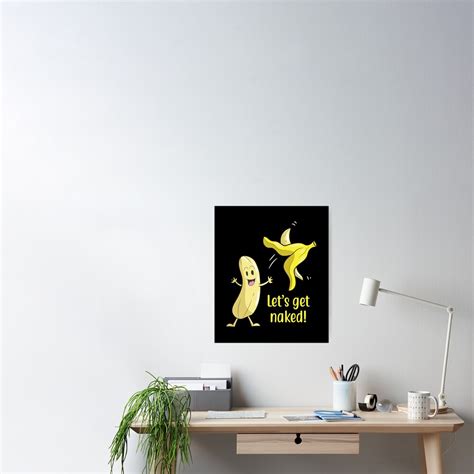 Lets Get Naked Banana Undresses Poster For Sale By Mohja Design Redbubble