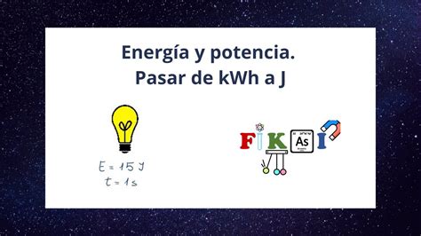 Energ A Y Potencia Pasar De Kilovatio Hora Kwh A Julios J Youtube