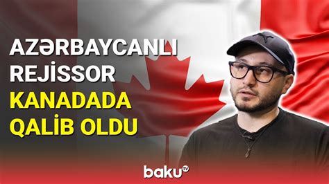 Az Rbaycanl Rejissor Kanadada Qalib Oldu Baku Tv Youtube