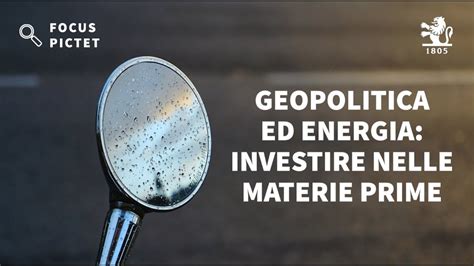 Geopolitica Ed Energia Come Investire In Materie Prime E Perch