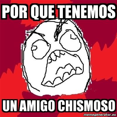 Meme Rage Fu Por Que Tenemos Un Amigo Chismoso