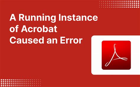 running instance  acrobat caused  error  quick fixes