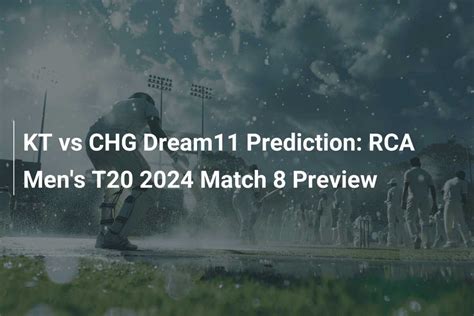 Kt Vs Chg Dream Prediction Rca Men S T Match Preview